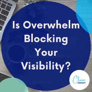 Is Overwhelm Blocking Your Visibility