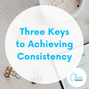 Three Keys to Consistency
